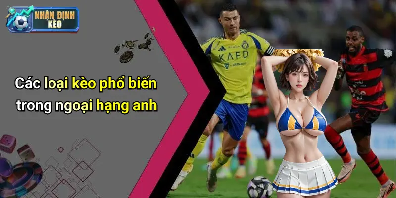 Các loại kèo phổ biến trong ngoại hạng anh