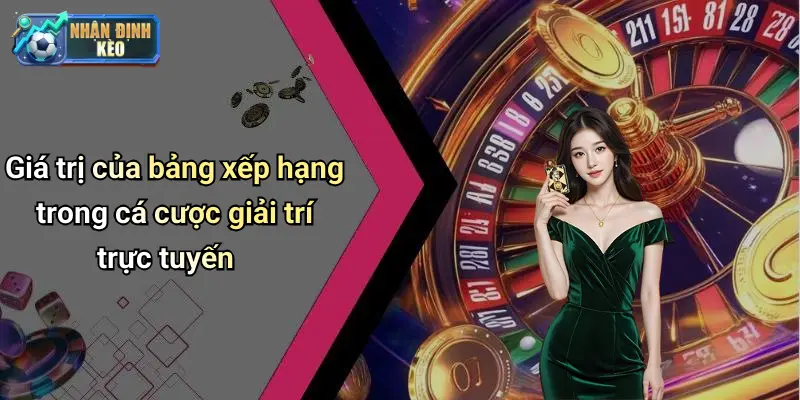 Giá trị của bảng xếp hạng trong cá cược giải trí trực tuyến