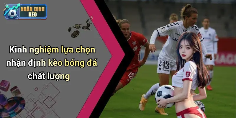 Kinh nghiệm lựa chọn nhận định kèo bóng đá chất lượng