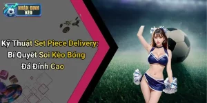 Kỹ Thuật Set Piece Delivery: Bí Quyết Soi Kèo Bóng Đá Đỉnh Cao