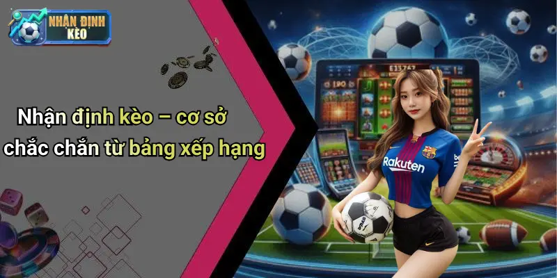 Nhận định kèo – cơ sở chắc chắn từ bảng xếp hạng