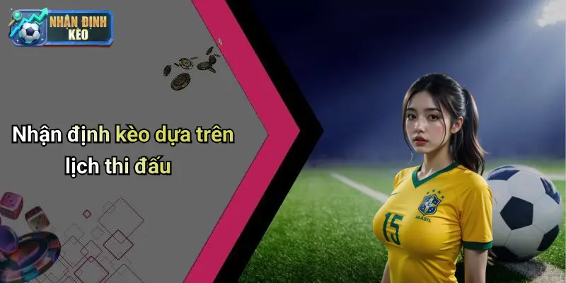 Nhận định kèo dựa trên lịch thi đấu