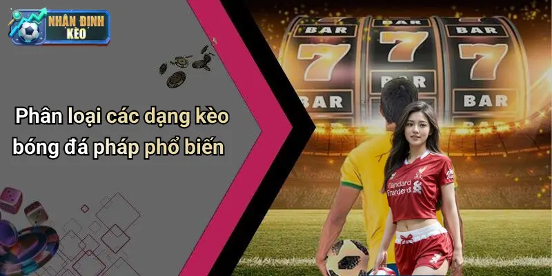 Phân loại các dạng kèo bóng đá pháp phổ biến