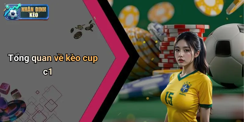 Tổng quan về kèo cup c1
