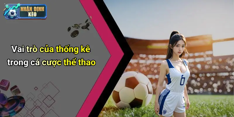 Vai trò của thống kê trong cá cược thể thao