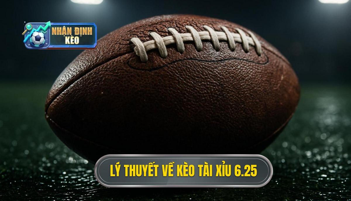 Cơ Sở Lý Thuyết Về Kèo Tài Xỉu 6.25
