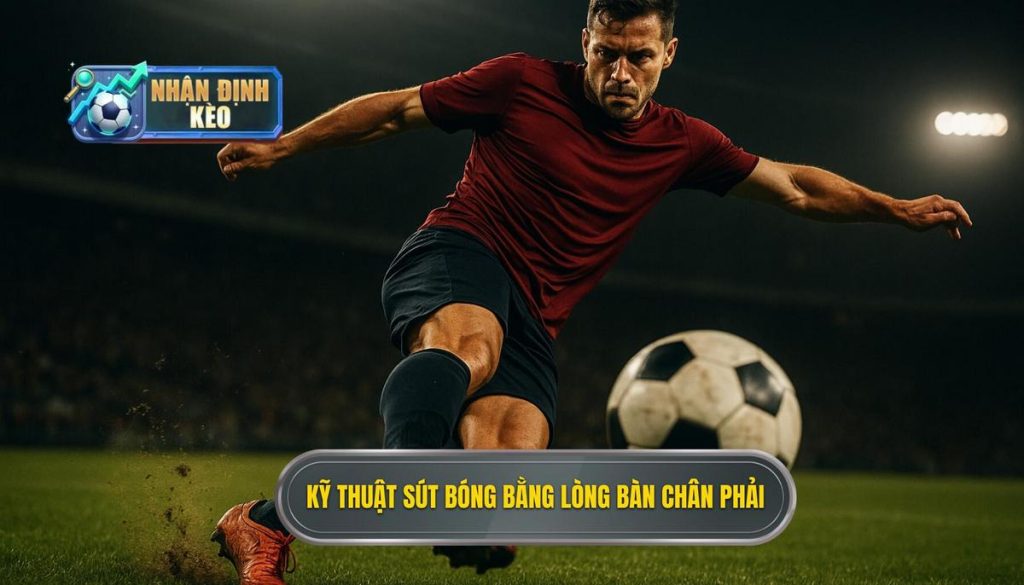 Kỹ thuật sút bóng bằng lòng bàn chân phải