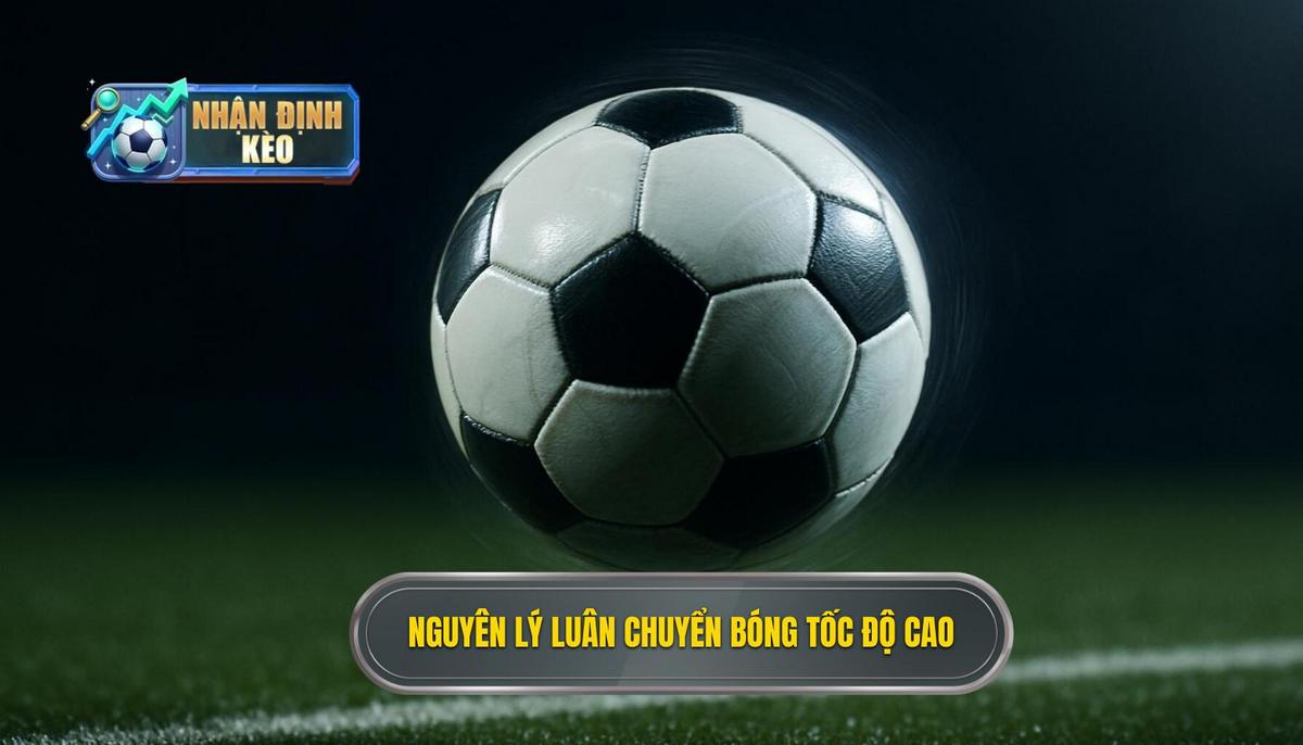 Nguyên lý cốt lõi của việc luân chuyển bóng tốc độ cao