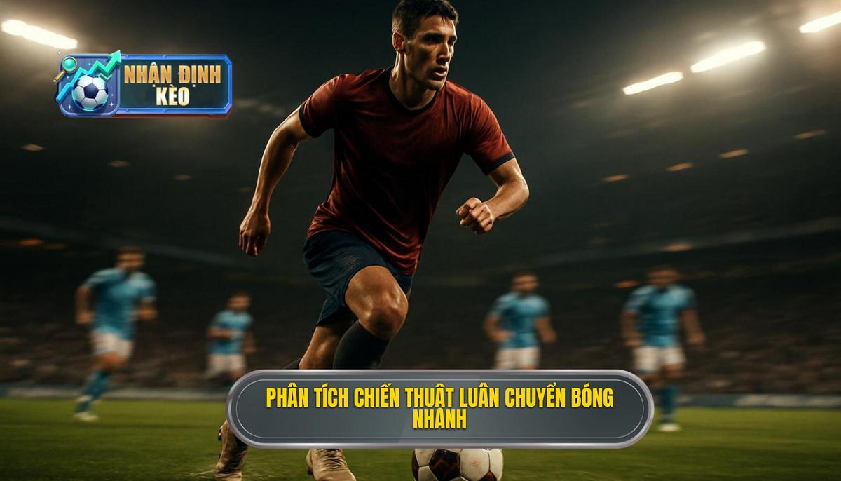 Phân tích các biến thể của Chiến thuật luân chuyển bóng nhanh
