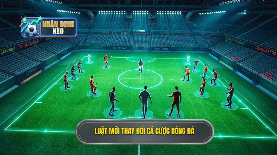 3. Luật mới thay đổi cá cược bóng đá