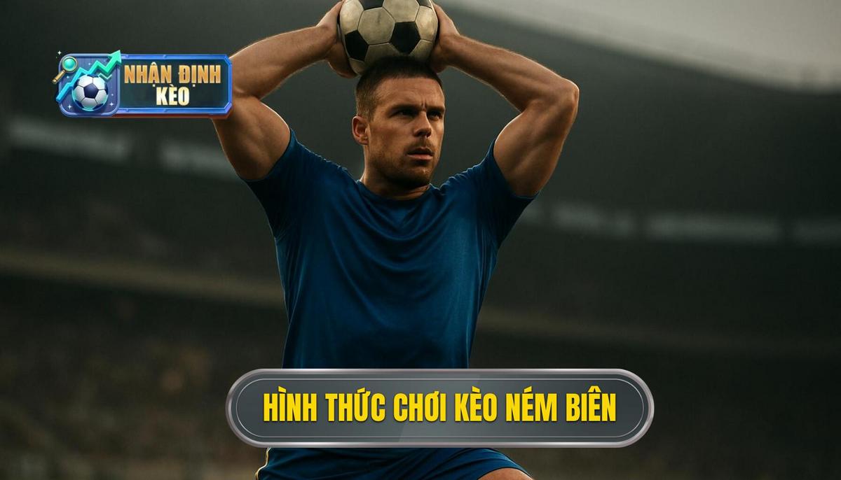 Các hình thức phổ biến khi chơi kèo ném biên