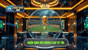 Nhận Định Kèo World Cup: Cẩm Nang Toàn Diện Cho Người Chơi Từ Chuyên Gia