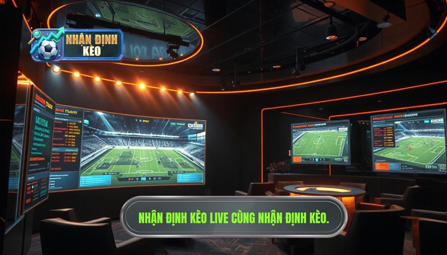 Nhận định kèo live trận đấu: Nghệ thuật đọc vị bảng kèo khi bóng đang lăn